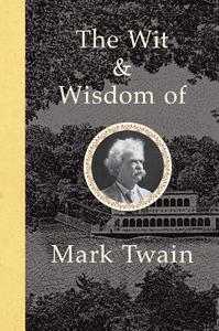 The Wit and Wisdom of Mark Twain di Mark Twain edito da CHARTWELL BOOKS