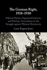 The German Right, 1918-1930 di Larry Eugene Jones edito da Cambridge University Press