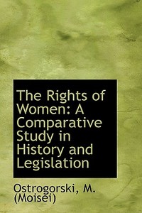 The Rights Of Women di Ostrogorski  Moisei edito da Bibliolife