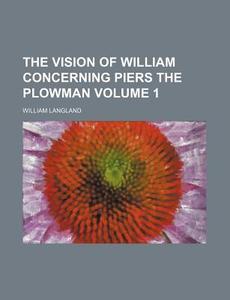 The Vision Of William Concerning Piers The Plowman di William Langland edito da General Books Llc