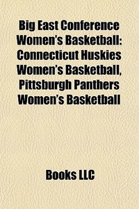 Big East Conference Women's Basketball: di Books Llc edito da Books LLC, Wiki Series