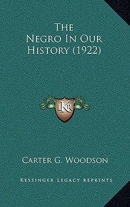 The Negro in Our History (1922) di Carter G. Woodson edito da Kessinger Publishing