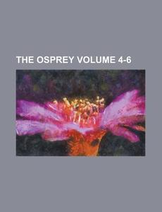 The Osprey Volume 4-6 di Anonymous edito da Rarebooksclub.com