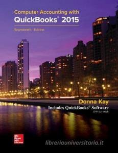 Computer Accounting with QuickBooks 2015 di Donna Kay edito da MCGRAW HILL BOOK CO