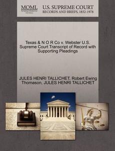 Texas & N O R Co V. Webster U.s. Supreme Court Transcript Of Record With Supporting Pleadings di Jules Henri Tallichet, Robert Ewing Thomason edito da Gale Ecco, U.s. Supreme Court Records