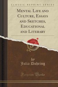 Mental Life And Culture, Essays And Sketches, Educational And Literary (classic Reprint) di Julia Duhring edito da Forgotten Books