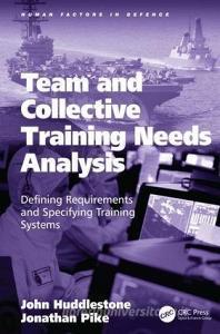 Team And Collective Training Needs Analysis di John Huddlestone, Jonathan Pike edito da Taylor & Francis Ltd