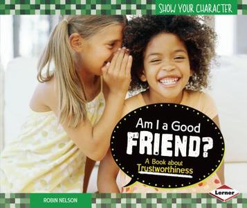 Am I a Good Friend?: A Book about Trustworthiness di Robin Nelson edito da LERNER CLASSROOM