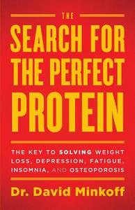 The Search for the Perfect Protein: The Key to Solving Weight Loss, Depression, Fatigue, Insomnia, and Osteoporosis di Dr David Minkoff edito da GALLERY BOOKS