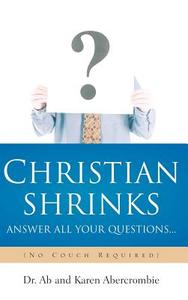 Christian Shrinks Answer All Your Questions... di Ab Abercrombie, Karen Abercrombie edito da XULON PR