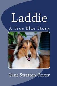 Laddie: A True Blue Story di Gene Stratton-Porter edito da READACLASSIC COM