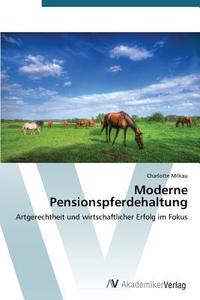 Moderne Pensionspferdehaltung di Charlotte Milkau edito da AV Akademikerverlag