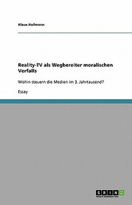 Reality-tv Als Wegbereiter Moralischen Verfalls di Klaus Hofmann edito da Grin Publishing