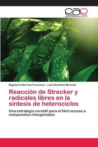 Reacción de Strecker y radicales libres en la síntesis de heterociclos di Rigoberto Barrios-Francisco, Luis Demetrio Miranda edito da EAE