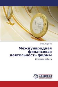 Mezhdunarodnaya Finansovaya Deyatel'nost' Firmy di Karachev Igor' edito da Lap Lambert Academic Publishing