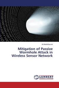 Mitigation of Passive Wormhole Attack in Wireless Sensor Network di Ali Modirkhazeni edito da LAP Lambert Academic Publishing