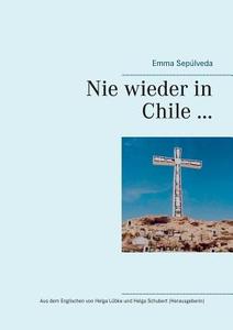 Nie wieder in Chile ... di Emma Sepúlveda edito da Books on Demand