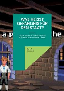 Was heißt Gefängnis für den Staat? di Bernd Schubert edito da Books on Demand