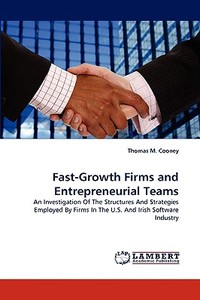 Fast-Growth Firms and Entrepreneurial Teams di Thomas M. Cooney edito da LAP Lambert Acad. Publ.