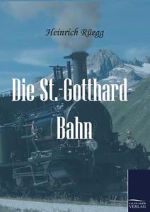 Die St.-Gotthard-Bahn di Heinrich Rüegg edito da TP Verone Publishing