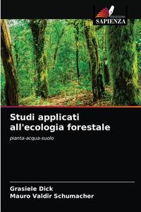 Studi applicati all'ecologia forestale di Grasiele Dick, Mauro Valdir Schumacher edito da Edizioni Sapienza