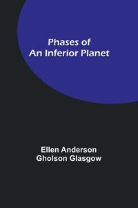 Phases of an Inferior Planet di Ellen Anderson Glasgow edito da Alpha Editions