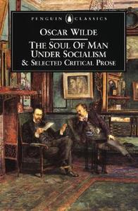 The Soul of Man Under Socialism and Selected Critical Prose di Oscar Wilde edito da Penguin Books Ltd