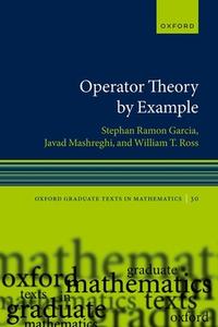 Operator Theory By Example di Stephan Ramon Garcia, Javad Mashreghi, William T. Ross edito da Oxford University Press