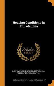 Housing Conditions In Philadelphia di Emily Wayland Dinwiddie edito da Franklin Classics Trade Press