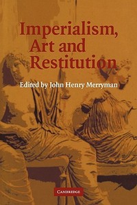 Imperialism, Art and Restitution edito da Cambridge University Press