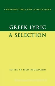 Greek Lyric di Felix Budelmann edito da Cambridge University Press