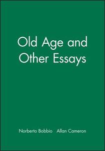 Old Age and Other Essays di Norberto Bobbio edito da Polity Press