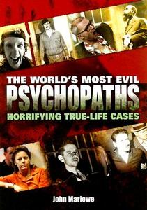The World's Most Evil Psychopaths: Horrifying True-Life Cases di John Marlowe edito da Chartwell Books