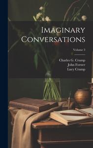 Imaginary Conversations; Volume 3 di Walter Savage Landor, John Forster, Lucy Crump edito da LEGARE STREET PR