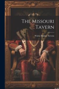 The Missouri Tavern di Walter Barlow Stevens edito da LEGARE STREET PR
