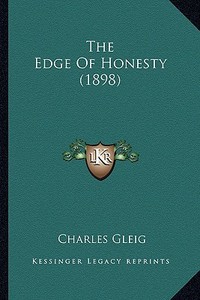 The Edge of Honesty (1898) di Charles Gleig edito da Kessinger Publishing