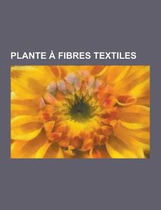 Plante A Fibres Textiles di Source Wikipedia edito da University-press.org