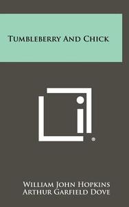 Tumbleberry and Chick di William John Hopkins edito da Literary Licensing, LLC