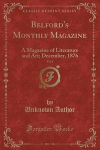 Belford's Monthly Magazine, Vol. 1 di Unknown Author edito da Forgotten Books