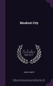 Muskrat City di Henry Abbott edito da Palala Press