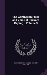 The Writings In Prose And Verse Of Rudyard Kipling .. Volume 3 di Rudyard Kipling, Charles Wolcott Balestier edito da Palala Press