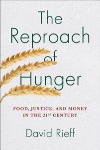 The Reproach of Hunger: Food, Justice, and Money in the Twenty-First Century di David Rieff edito da Simon & Schuster
