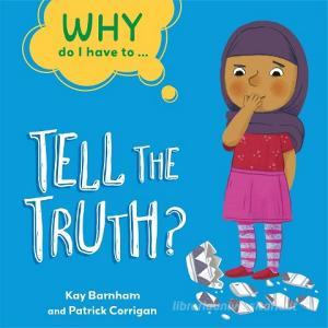 Why Do I Have To ...?: Tell the Truth di Kay Barnham edito da Hachette Children's Group