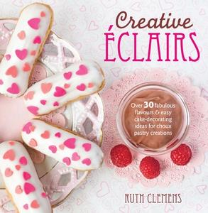 Creative Eclairs di Ruth Clemens edito da David & Charles