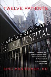 Twelve Patients: Life and Death at Bellevue Hospital (the Inspiration for the NBC Drama New Amsterdam) di Eric Manheimer edito da GRAND CENTRAL PUBL