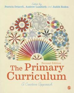 The Primary Curriculum di Patricia Driscoll, Andrew Lambirth, Judith Roden edito da SAGE Publications Ltd