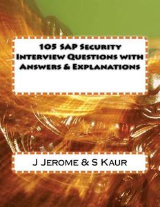 105 SAP Security Interview Questions with Answers & Explanations di J. Jerome, S. Kaur edito da Createspace