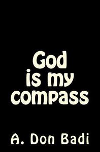 God Is My Compass di A. Don Badi edito da Createspace