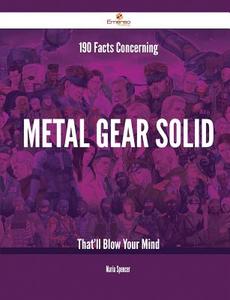 190 Facts Concerning Metal Gear Solid That'll Blow Your Mind di Maria Spencer edito da Emereo Publishing