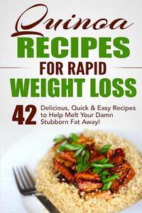 Quinoa Recipes for Rapid Weight Loss: 42 Delicious, Quick & Easy Recipes to Help Melt Your Damn Stubborn Fat Away! di Fat Loss Nation edito da Createspace